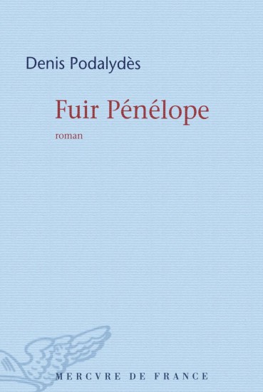 Fuir Pénélope - Denis Podalydés - Ed. Mercure de France