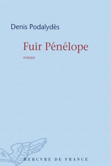 Fuir Pénélope - Denis Podalydés - Ed. Mercure de France